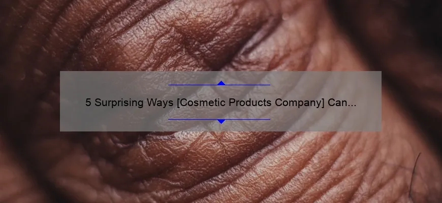 5 Surprising Ways [Cosmetic Products Company] Can Transform Your Skin: A Personal Story and Expert Tips