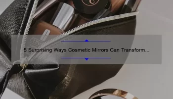 5 Surprising Ways Cosmetic Mirrors Can Transform Your Beauty Routine [Expert Tips & Tricks]