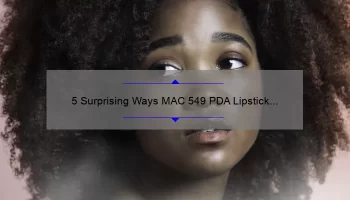 5 Surprising Ways MAC 549 PDA Lipstick Solves Your Beauty Woes [Expert Tips Included]