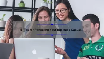 5 Tips for Perfecting Your Business Casual Look with Mac Lipstick [A Personal Story and Expert Advice]
