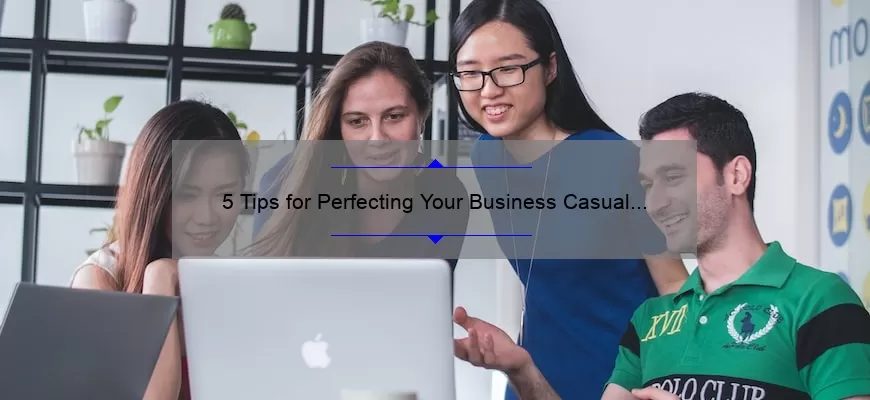 5 Tips for Perfecting Your Business Casual Look with Mac Lipstick [A Personal Story and Expert Advice]