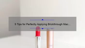 5 Tips for Perfectly Applying Brickthrough Mac Lipstick [A Personal Story and Expert Advice]