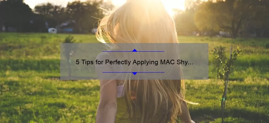5 Tips for Perfectly Applying MAC Shy Girl Lipstick [A Personal Story and Expert Advice]