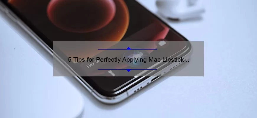 5 Tips for Perfectly Applying Mac Lipstick Hey Frenchie [A Personal Story]