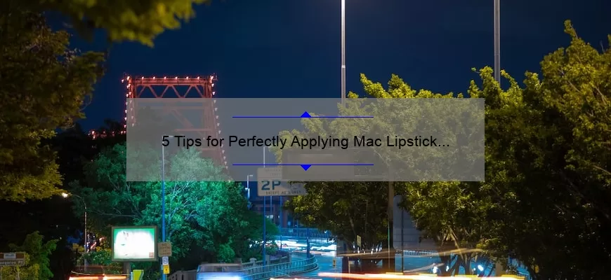5 Tips for Perfectly Applying Mac Lipstick Matte Chili [Plus a Story of Lipstick Mishaps]