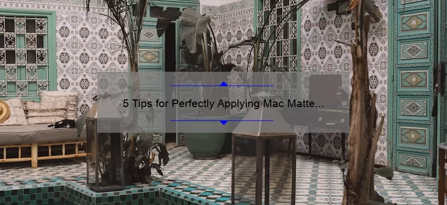 5 Tips for Perfectly Applying Mac Matte Lipstick in Marrakesh [A Personal Story and Expert Advice]
