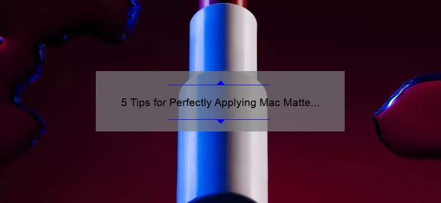 5 Tips for Perfectly Applying Mac Matte Lipstick in Whirl [A Personal Story and Expert Advice]