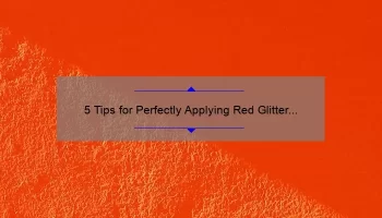 5 Tips for Perfectly Applying Red Glitter Lipstick from MAC [Expert Advice for a Bold and Glamorous Look]
