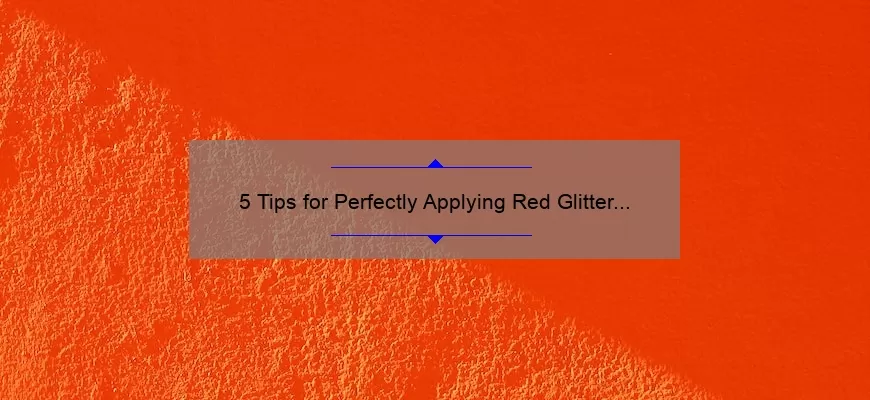 5 Tips for Perfectly Applying Red Glitter Lipstick from MAC [Expert Advice for a Bold and Glamorous Look]