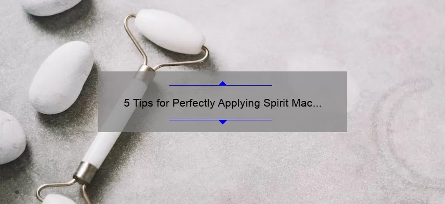 5 Tips for Perfectly Applying Spirit Mac Lipstick: A Beauty Blogger’s Story [Expert Advice]