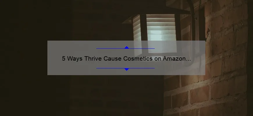 5 Ways Thrive Cause Cosmetics on Amazon Can Help You Thrive [Real Stories + Stats]