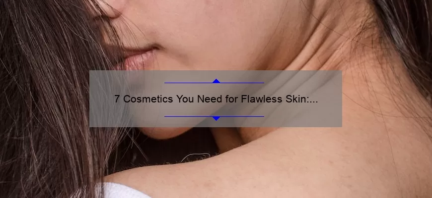 7 Cosmetics You Need for Flawless Skin: A Personal Story and Expert Tips [2021 Statistics]
