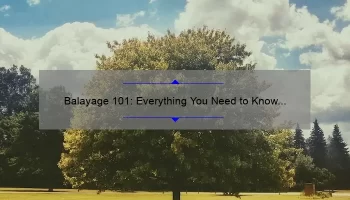 Balayage 101: Everything You Need to Know Before Your Appointment