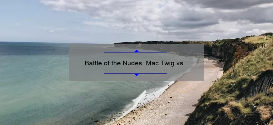Battle of the Nudes: Mac Twig vs Whirl