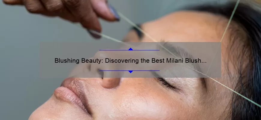 Blushing Beauty: Discovering the Best Milani Blush for Your Skin Tone