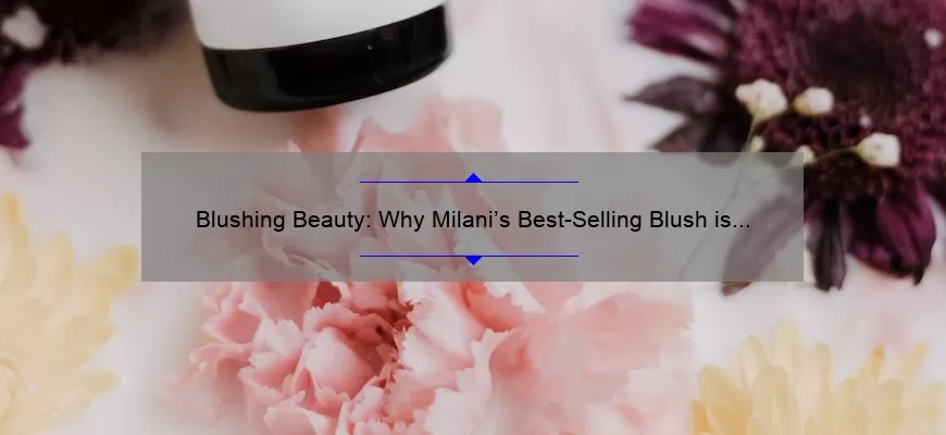 Blushing Beauty: Why Milani’s Best-Selling Blush is a Must-Have in Your Makeup Bag