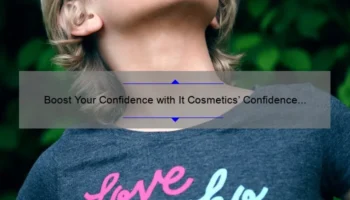 Boost Your Confidence with It Cosmetics’ Confidence Cream: A Personal Story and 5 Statistics You Need to Know [Ultimate Guide]