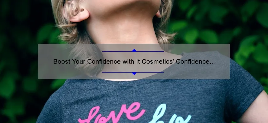 Boost Your Confidence with It Cosmetics’ Confidence Cream: A Personal Story and 5 Statistics You Need to Know [Ultimate Guide]