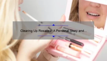 Clearing Up Rosacea: A Personal Story and 5 Effective Cosmetic Treatments [Expert Guide]
