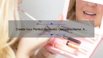 Create Your Perfect Cosmetic Company Name: A Story of Success [With Statistics and Tips] – The Ultimate Cosmetic Company Name Generator Guide