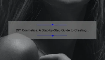 DIY Cosmetics: A Step-by-Step Guide to Creating Your Own Natural Beauty Products [With Tips and Stats]