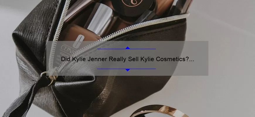 Did Kylie Jenner Really Sell Kylie Cosmetics? The Shocking Truth and What It Means for Beauty Lovers [Exclusive Insights and Stats]