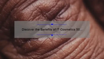 Discover the Benefits of IT Cosmetics 50 SPF: A Personal Story and 5 Key Stats to Protect Your Skin [Ultimate Guide for Skincare Enthusiasts]