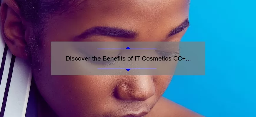 Discover the Benefits of IT Cosmetics CC+ Cream with SPF 50+: A Personal Story and 5 Key Stats to Help You Choose the Perfect Shade [Ultimate Guide for Flawless Skin]