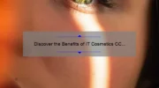 Discover the Benefits of IT Cosmetics CC Cream Medium: A Personal Story and 5 Key Stats to Help You Choose [Ultimate Guide for Flawless Skin]