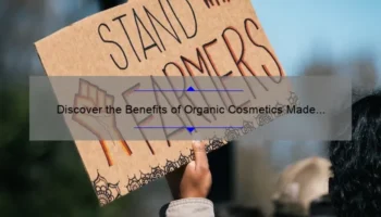 Discover the Benefits of Organic Cosmetics Made in USA: A Personal Story and 5 Surprising Statistics [Ultimate Guide]