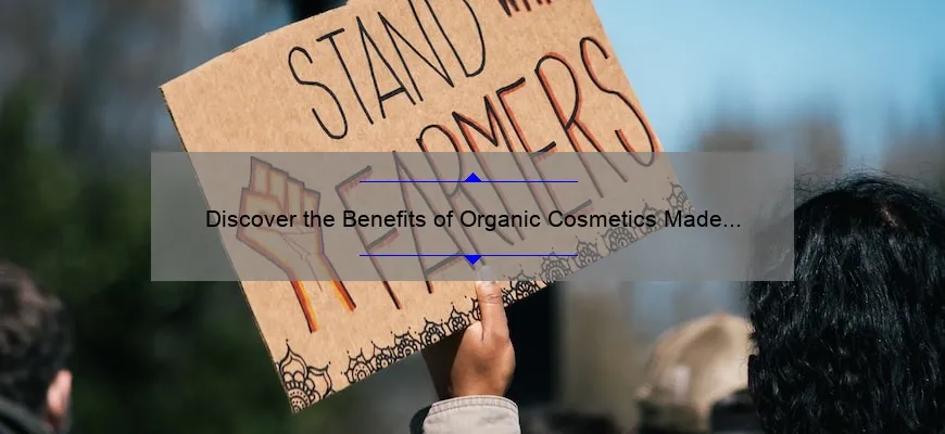 Discover the Benefits of Organic Cosmetics Made in USA: A Personal Story and 5 Surprising Statistics [Ultimate Guide]