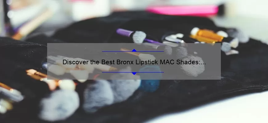 Discover the Best Bronx Lipstick MAC Shades: A Story of Bold Beauty [Top 10 Picks + Stats]