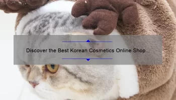 Discover the Best Korean Cosmetics Online Shop with Worldwide Shipping: A Personal Story and 5 Must-Know Tips [Keyword]