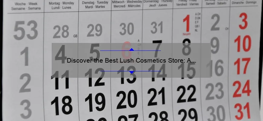 Discover the Best Lush Cosmetics Store: A Personal Story and 5 Must-Know Tips [2021]