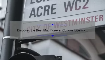 Discover the Best Mac Forever Curious Lipstick Swatches: A Story of Bold Colors and Long-Lasting Wear [2021 Guide]