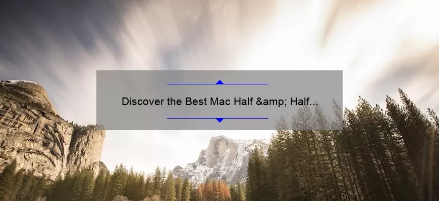 Discover the Best Mac Half & Half Lipstick Shades: A Personal Story and Expert Guide [2021 Stats and Tips]