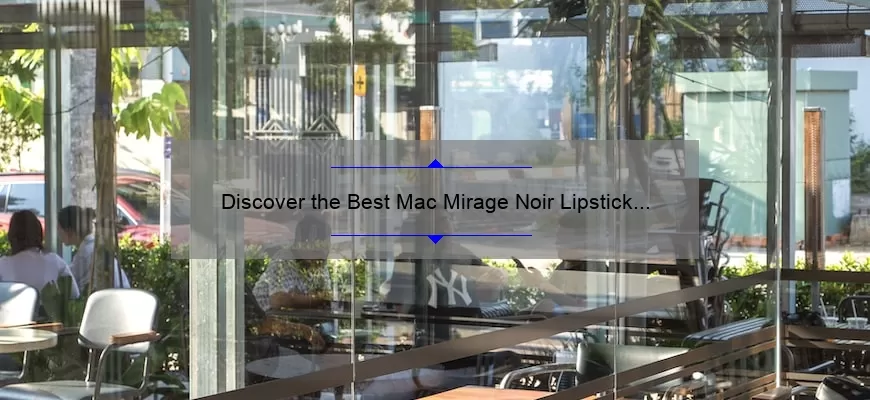 Discover the Best Mac Mirage Noir Lipstick Swatches: A Story of Bold Colors and Long-Lasting Wear [2021 Guide]