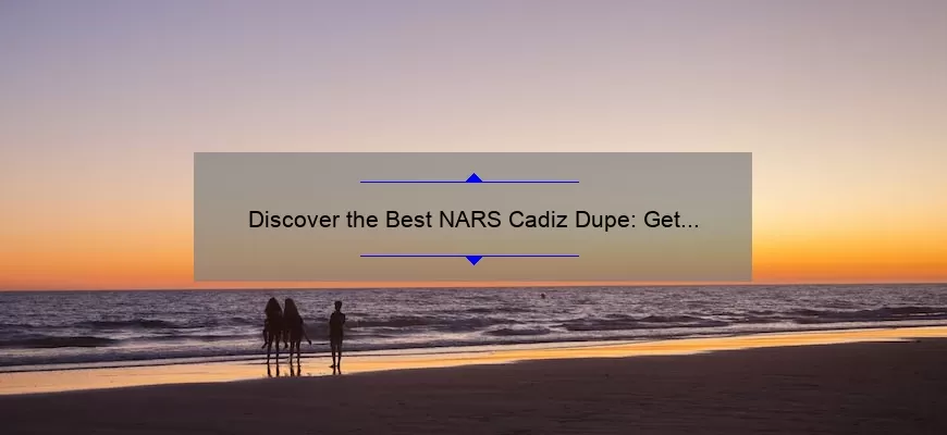 Discover the Best NARS Cadiz Dupe: Get the Look for Less!