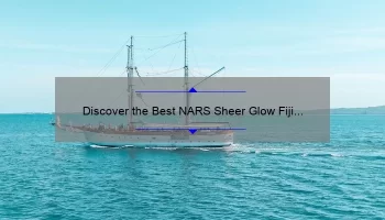 Discover the Best NARS Sheer Glow Fiji Dupe: Get the Same Radiant Glow for Less!