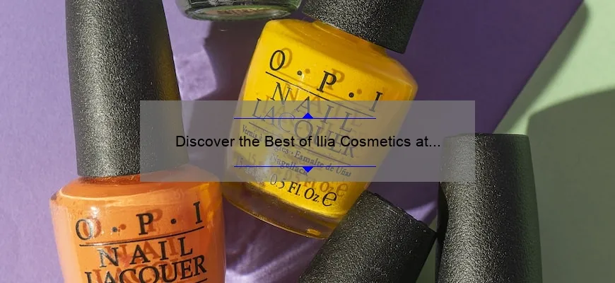 Discover the Best of Ilia Cosmetics at Ulta: A Personal Story and Expert Tips [2021 Statistics Included]