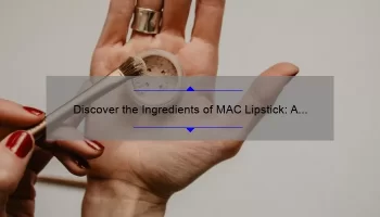 Discover the Ingredients of MAC Lipstick: A Fascinating Story of Beauty and Science [With Stats and Tips]