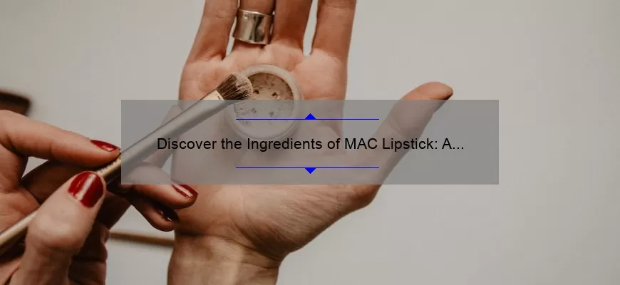 Discover the Ingredients of MAC Lipstick: A Fascinating Story of Beauty and Science [With Stats and Tips]