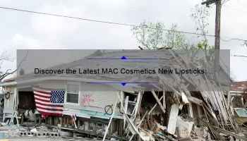 Discover the Latest MAC Cosmetics New Lipsticks: A Story of Bold Colors and Long-Lasting Wear [Top 10 Shades and Expert Tips]