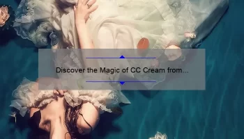 Discover the Magic of CC Cream from IT Cosmetics: A Personal Story, Tips, and Stats [Ultimate Guide]