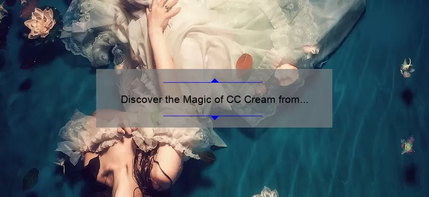 Discover the Magic of CC Cream from IT Cosmetics: A Personal Story, Tips, and Stats [Ultimate Guide]