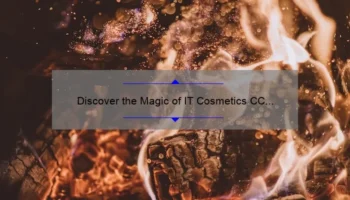 Discover the Magic of IT Cosmetics CC Cream: A Personal Story and 5 Key Benefits [Ultimate Guide for Flawless Skin]