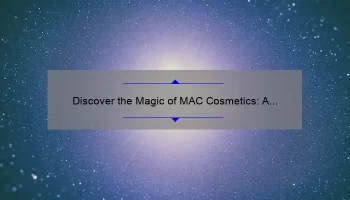 Discover the Magic of MAC Cosmetics: A Personal Story and 5 Must-Know Tips [Keyword]
