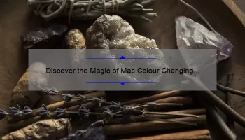 Discover the Magic of Mac Colour Changing Lipstick: A Story of Transformation [5 Surprising Facts and Tips for Perfect Application]
