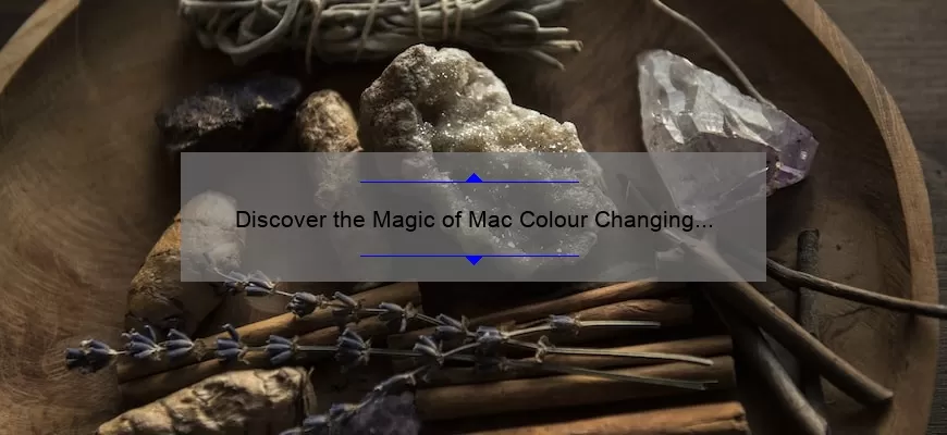 Discover the Magic of Mac Colour Changing Lipstick: A Story of Transformation [5 Surprising Facts and Tips for Perfect Application]