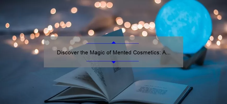 Discover the Magic of Mented Cosmetics: A Personal Story and 5 Essential Tips [Keyword: What is Mented Cosmetics]